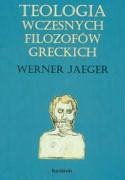 Teologia wczesnych filozofow greckich - Jaeger, Werner