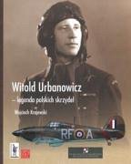 Witold Urbanowicz legenda polskich skrzydel - Ktajewski, Wojciech