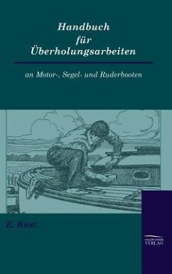 Handbuch für Überholungsarbeiten an Motor-, Segel- und Ruderbooten - Küst, Erich