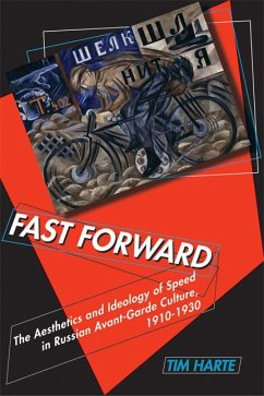 Fast Forward: The Aesthetics and Ideology of Speed in Russian Avant-Garde Culture, 1910-1930 - Harte, Tim