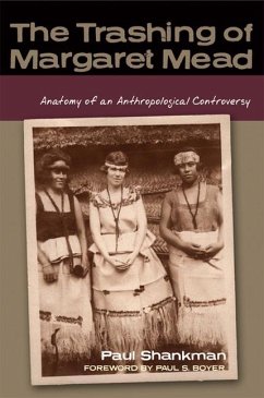 The Trashing of Margaret Mead: Anatomy of an Anthropological Controversy - Shankman, Paul