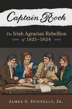 Captain Rock: The Irish Agrarian Rebellion of 1821a 1824 - Donnelly Jr, James S.