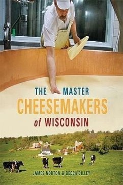 The Master Cheesemakers of Wisconsin - Norton, James; Dilley, Becca