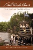 North Woods River: The St. Croix River in Upper Midwest History
