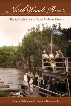 North Woods River: The St. Croix River in Upper Midwest History - McMahon, Eileen M.; Karamanski, Theodore J.