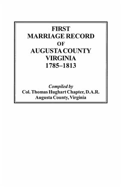First Marriage Record of Augusta County, Virginia, 1785-1813 - Thomas Hughart Chapter, D. A. R.