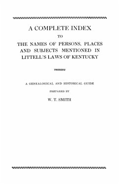 Complete Index to the Names of Persons, Places and Subjects Mentioned in Littell's Laws of Kentucky