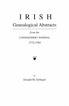 Irish Genealogical Abstracts from the Londonderry Journal, 1772-1784 - Schlegel, Donald M.
