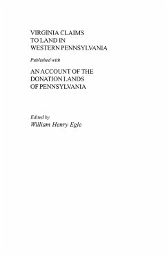 Virginia Claims to Land in Western Pennsylvania Published with an Account of the Donation Lands of Pennsylvania - Egle, William Henry