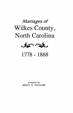 Marriages of Wilkes County, North Carolina 1778-1868 - Holcomb, Brent H.