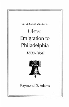 Alphabetical Index to Ulster Emigrants to Philadelphia, 1803-1850 - Adams, Raymond D.