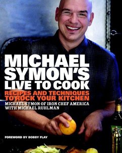 Michael Symon's Live to Cook: Recipes and Techniques to Rock Your Kitchen: A Cookbook - Symon, Michael; Ruhlman, Michael