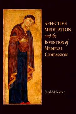 Affective Meditation and the Invention of Medieval Compassion - McNamer, Sarah
