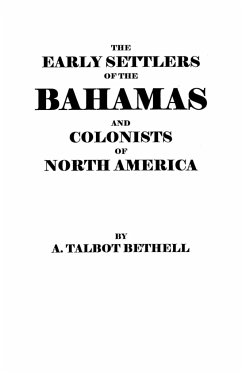 Early Settlers of the Bahamas and Colonists of North America - Bethell, A. Talbot