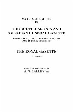 Marriage Notices in the South-Carolina and American General Gazette, 1766 to 1781 and the Royal Gazette, 1781-1782