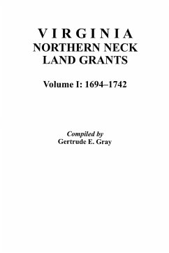 Virginia Northern Neck Land Grants, 1694-1742. [Vol. I] - Gray, Gertrude E.