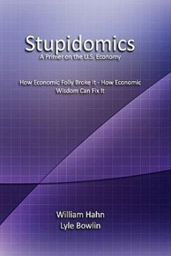 Stupidomics: A Primer on the U.S. Economy - Hahn, William; Bowlin, Lyle