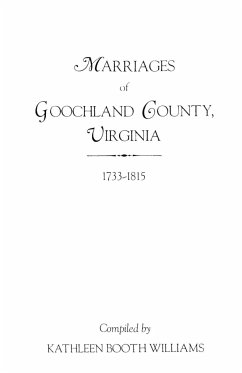 Marriages of Goochland County, Virginia, 1733-1815 - Williams, Kathleen Booth