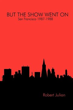 BUT THE SHOW WENT ON - San Francisco 1987-1988 - Julian, Robert
