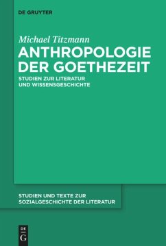 Anthropologie der Goethezeit - Titzmann, Michael
