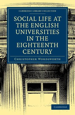 Social Life at the English Universities in the Eighteenth Century - Wordsworth, Christopher; Christopher, Wordsworth