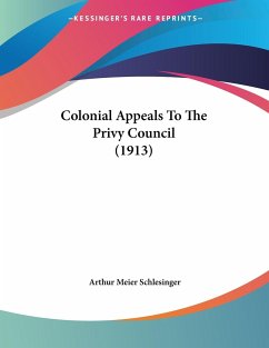 Colonial Appeals To The Privy Council (1913) - Schlesinger, Arthur Meier