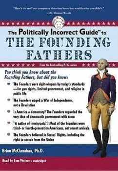 The Politically Incorrect Guide to the Founding Fathers - McClanahan Phd, Brion