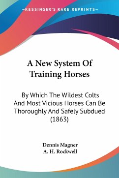 A New System Of Training Horses - Magner, Dennis; Rockwell, A. H.