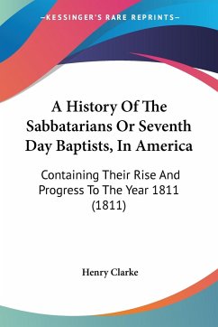A History Of The Sabbatarians Or Seventh Day Baptists, In America