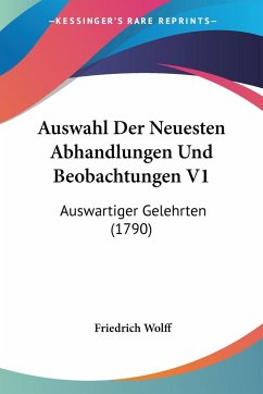Auswahl Der Neuesten Abhandlungen Und Beobachtungen V1 - Wolff, Friedrich