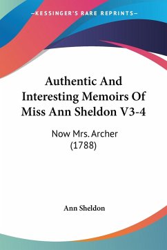 Authentic And Interesting Memoirs Of Miss Ann Sheldon V3-4 - Sheldon, Ann