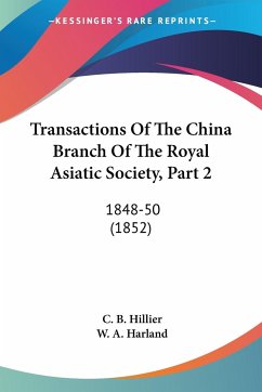 Transactions Of The China Branch Of The Royal Asiatic Society, Part 2 - Hillier, C. B.; Harland, W. A.