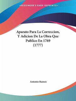 Aparato Para La Correccion, Y Adicion De La Obra Que Publico En 1769 (1777) - Ramos, Antonio