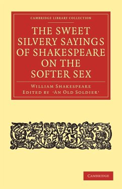 The Sweet Silvery Sayings of Shakespeare on the Softer Sex - Shakespeare, William