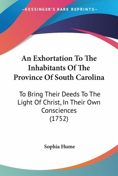 An Exhortation To The Inhabitants Of The Province Of South Carolina - Hume, Sophia