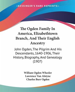 The Ogden Family In America, Elizabethtown Branch, And Their English Ancestry - Wheeler, William Ogden