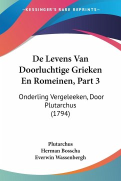 De Levens Van Doorluchtige Grieken En Romeinen, Part 3 - Plutarchus; Herman Bosscha; Everwin Wassenbergh
