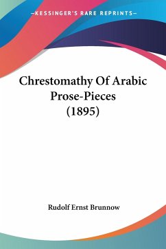 Chrestomathy Of Arabic Prose-Pieces (1895) - Brunnow, Rudolf Ernst