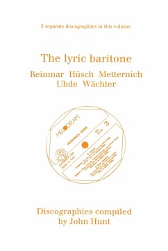 The Lyric Baritone. 5 Discographies. Hans Reinmar, Gerhard Hüsch (Husch), Josef Metternich, Hermann Uhde, Eberhard Wächter (Wachter). [1997]. - Hunt, John