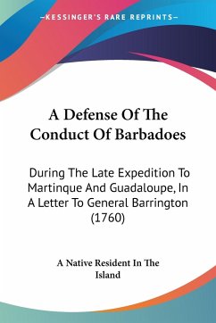 A Defense Of The Conduct Of Barbadoes - A Native Resident In The Island