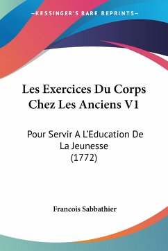 Les Exercices Du Corps Chez Les Anciens V1 - Sabbathier, Francois