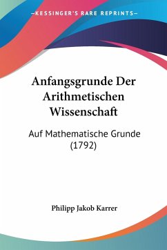 Anfangsgrunde Der Arithmetischen Wissenschaft - Karrer, Philipp Jakob