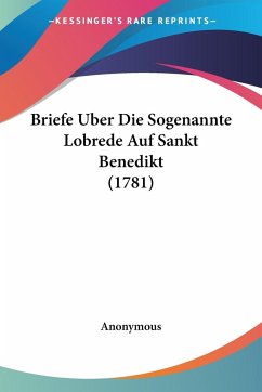 Briefe Uber Die Sogenannte Lobrede Auf Sankt Benedikt (1781) - Anonymous