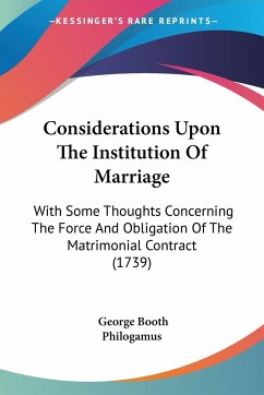 Considerations Upon The Institution Of Marriage - Booth, George; Philogamus