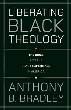 Liberating Black Theology - Bradley, Anthony B