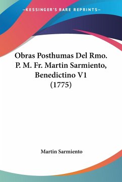 Obras Posthumas Del Rmo. P. M. Fr. Martin Sarmiento, Benedictino V1 (1775) - Sarmiento, Martin