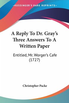 A Reply To Dr. Gray's Three Answers To A Written Paper - Packe, Christopher
