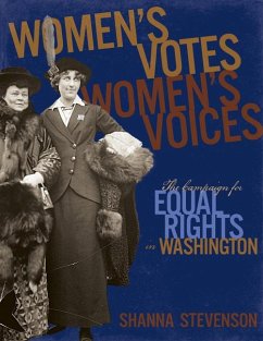 Women's Votes, Women's Voices: The Campaign for Equal Rights in Washington - Stevenson, Shanna
