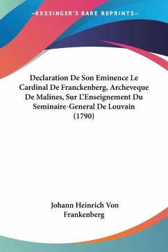 Declaration De Son Eminence Le Cardinal De Franckenberg, Archeveque De Malines, Sur L'Enseignement Du Seminaire-General De Louvain (1790)