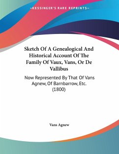 Sketch Of A Genealogical And Historical Account Of The Family Of Vaux, Vans, Or De Vallibus